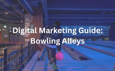 The Ultimate Guide to Digital Marketing for Bowling Alleys